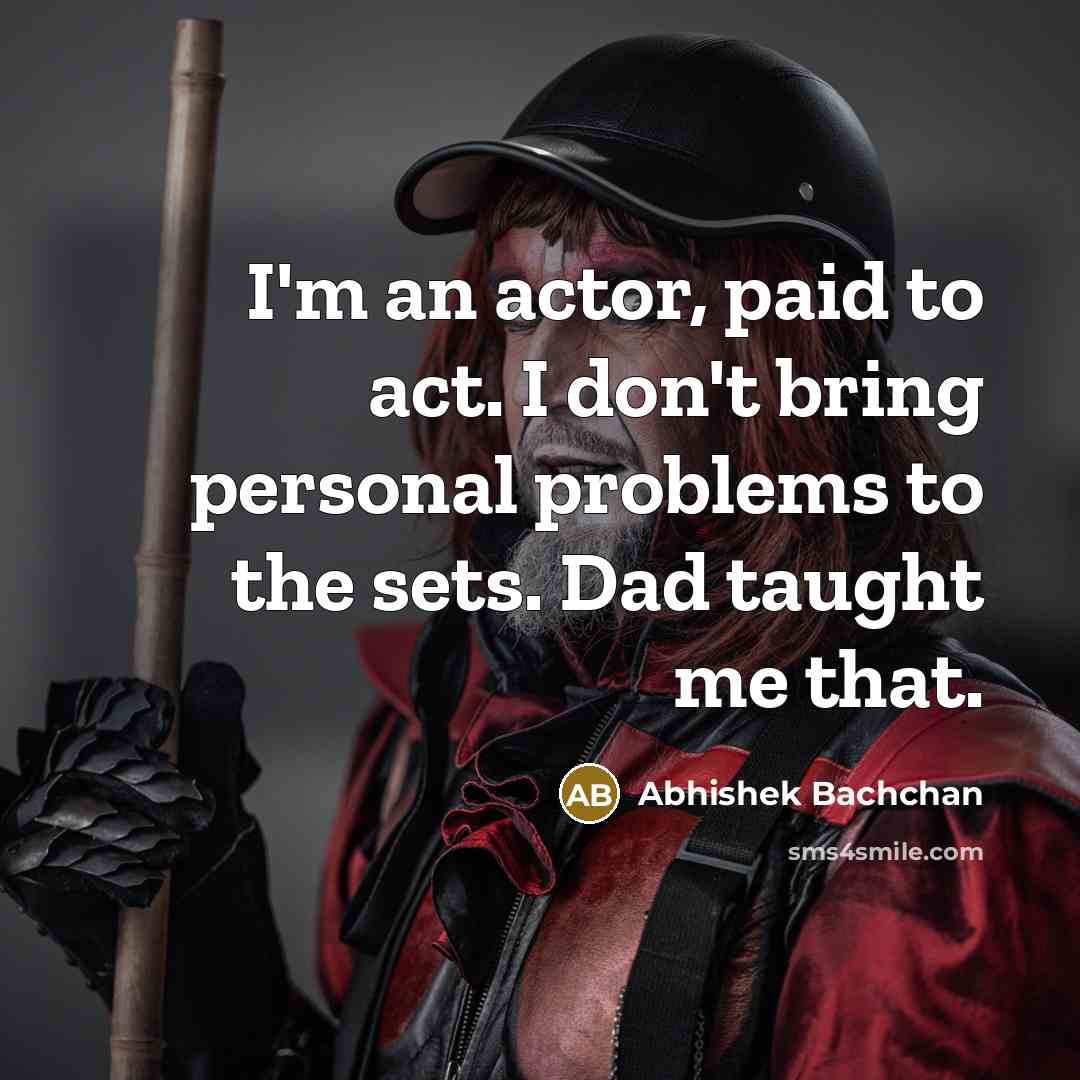 “I'm an actor, paid to act. I don't bring personal…” quote by Abhishek Bachchan