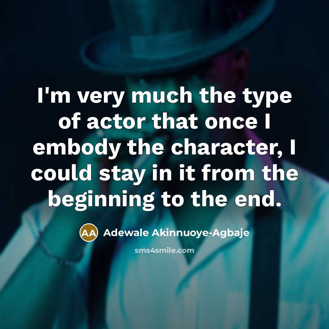 “I'm very much the type of actor that once I…” quote by Adewale Akinnuoye-Agbaje
