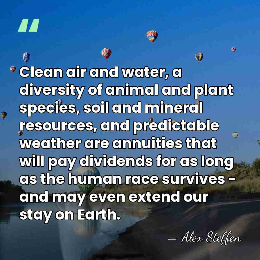 Clean air and water, a diversity of animal and plant species, soil&hellip; - Alex Steffen