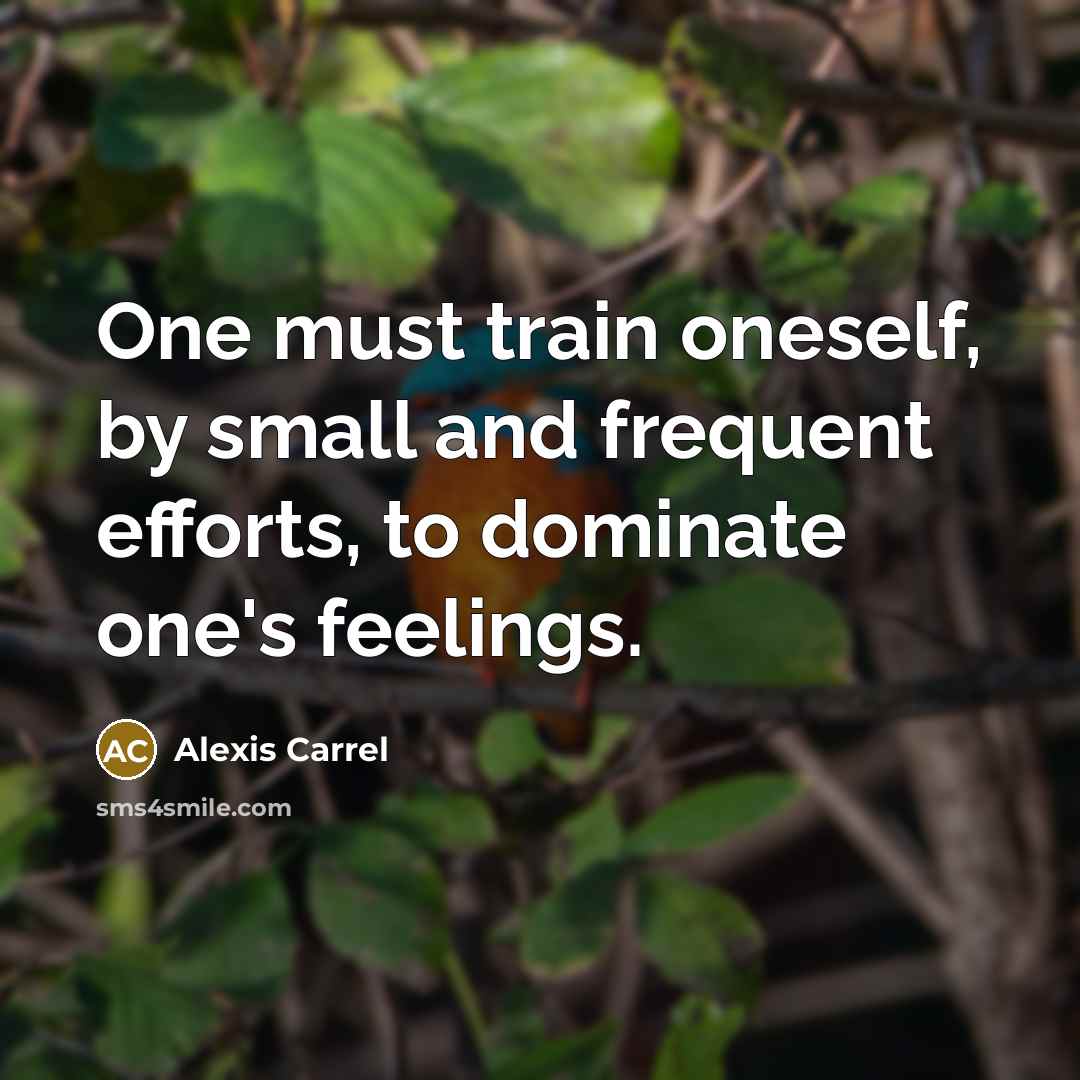 “One must train oneself, by small and frequent efforts, to…” quote by Alexis Carrel