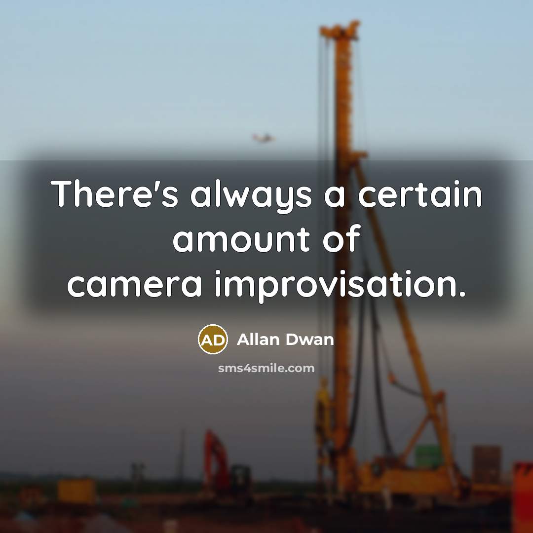 “There's always a certain amount of camera improvisation.…” quote by Allan Dwan