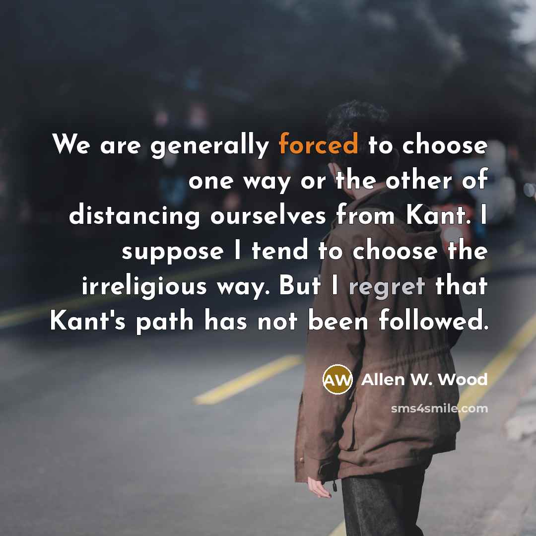 “We are generally forced to choose one way or the…” quote by Allen W. Wood