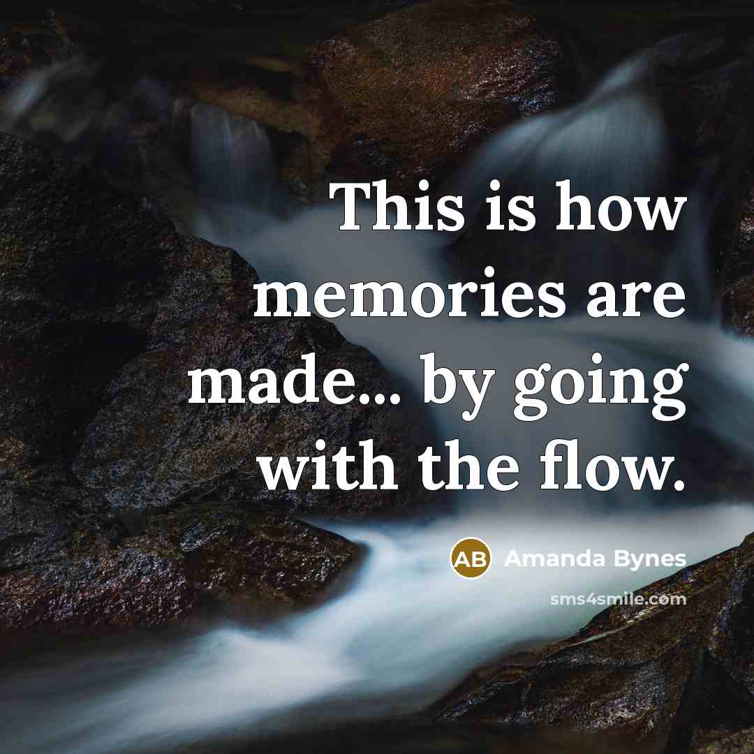 “This is how memories are made... by going with the…” quote by Amanda Bynes