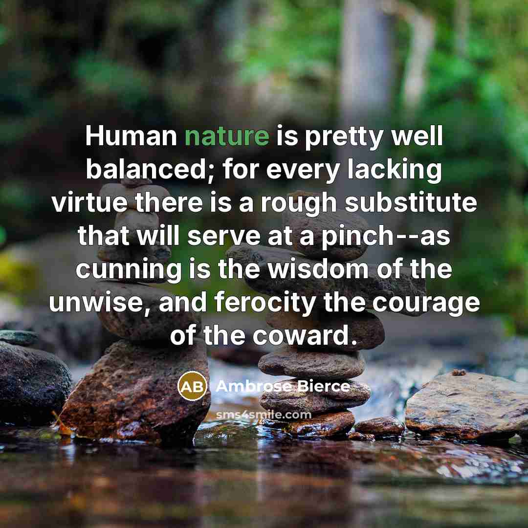 “Human nature is pretty well balanced; for every lacking virtue…” quote by Ambrose Bierce