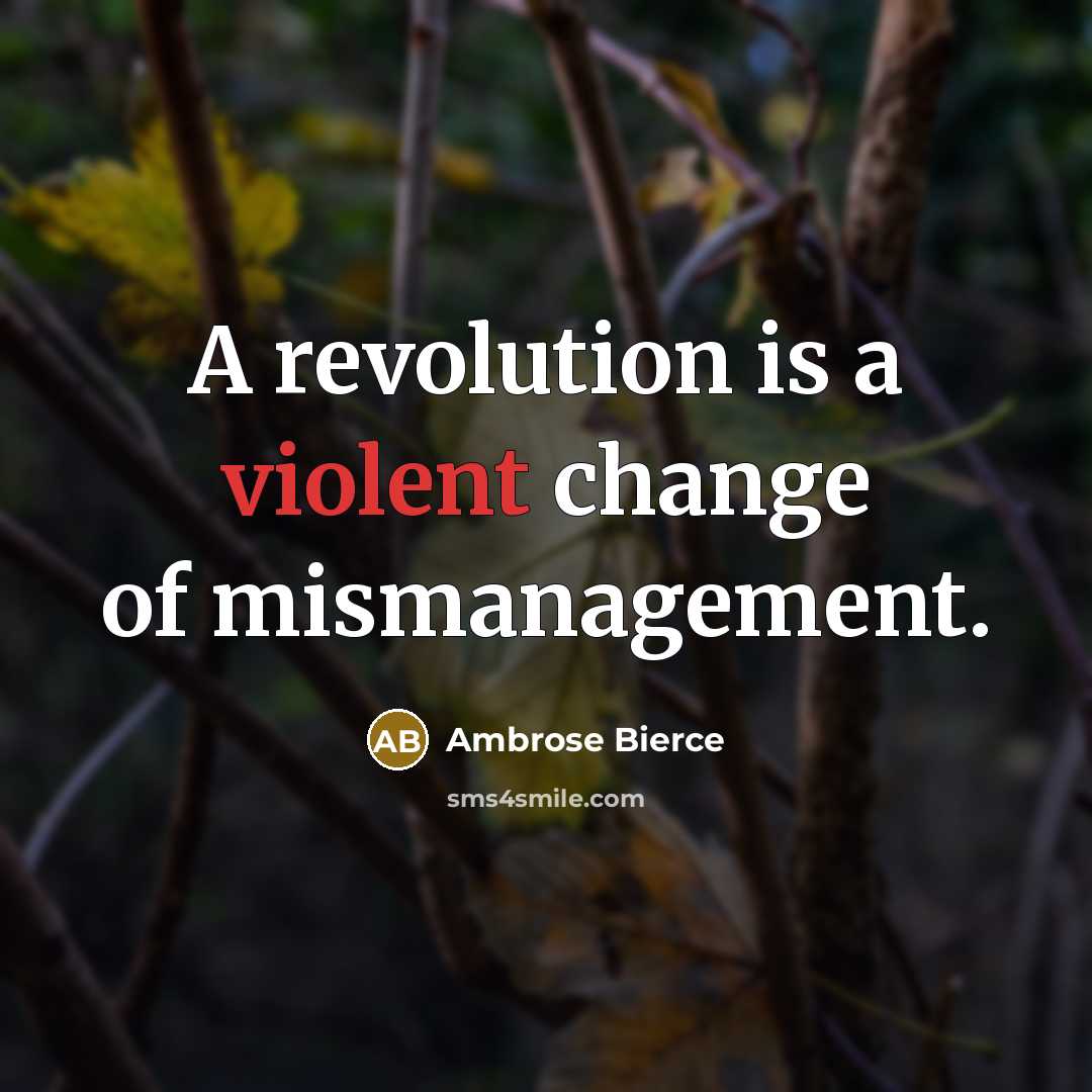 “A revolution is a violent change of mismanagement.…” quote by Ambrose Bierce
