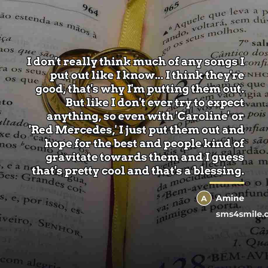 “I don't really think much of any songs I put…” quote by Amine