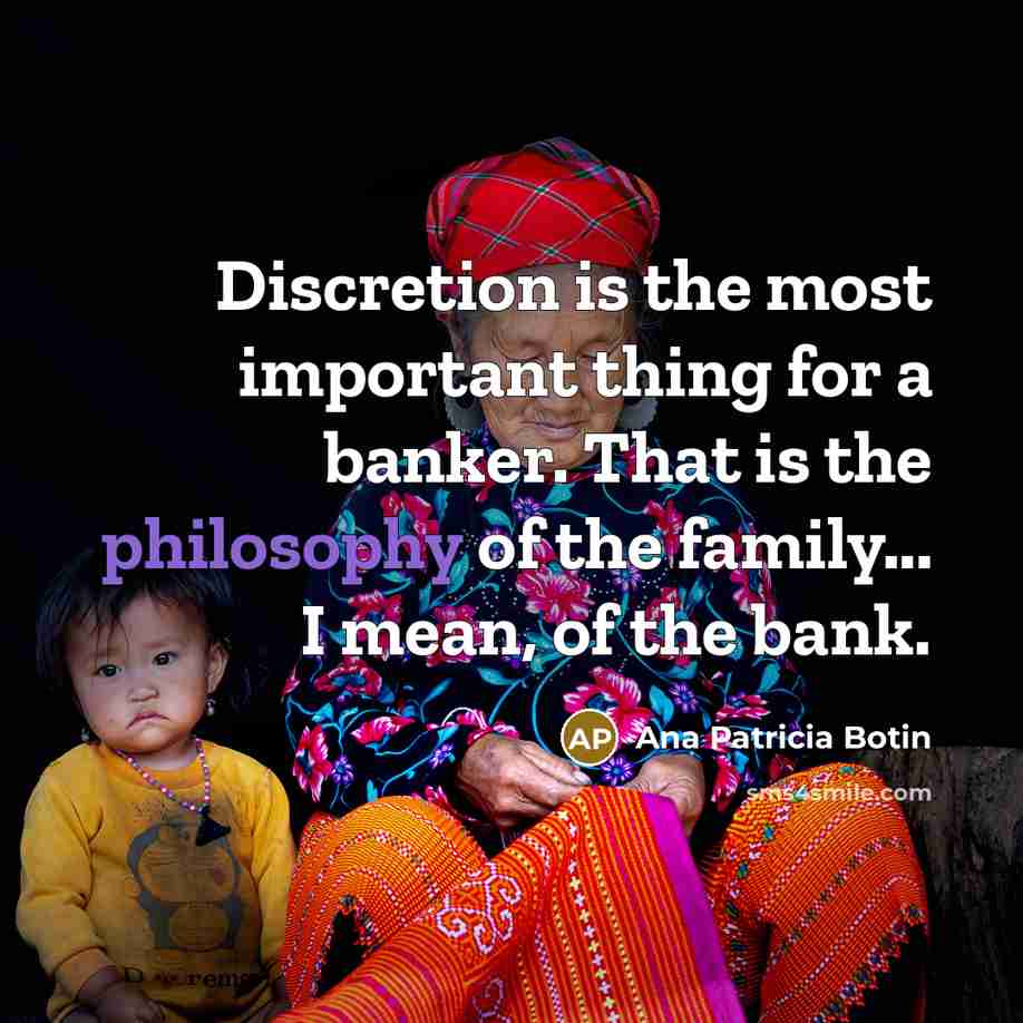 “Discretion is the most important thing for a banker. That…” quote by Ana Patricia Botin