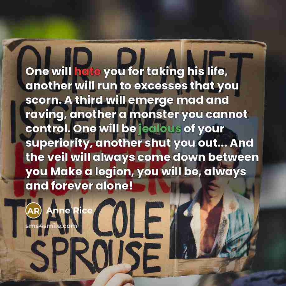“One will hate you for taking his life, another will…” quote by Anne Rice