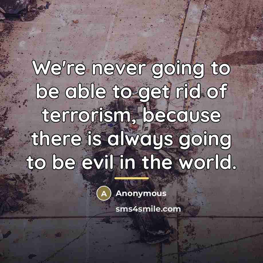 “We're never going to be able to get rid of…” quote by Anonymous
