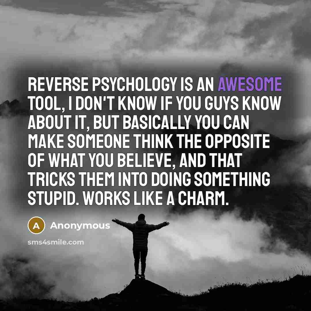 “Reverse psychology is an awesome tool, I don't know if…” quote by Anonymous