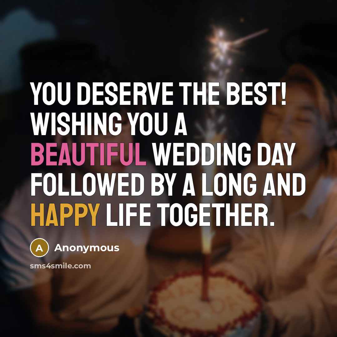 “You deserve the best! Wishing you a beautiful wedding day…” quote by Anonymous