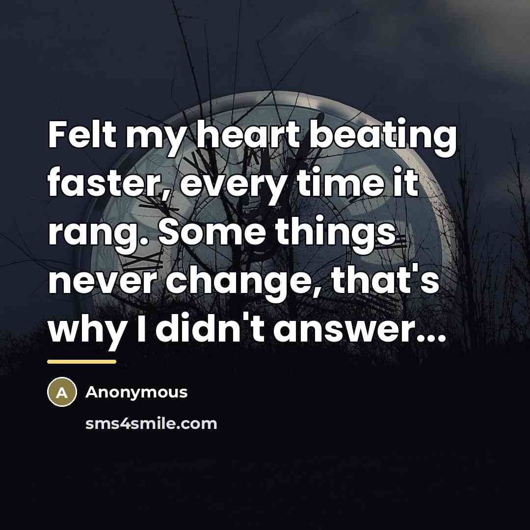 “Felt my heart beating faster, every time it rang. Some…” quote by Anonymous