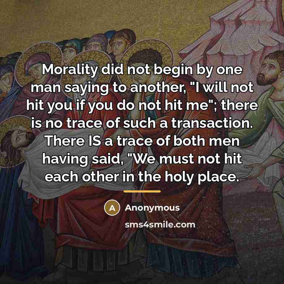 “Morality did not begin by one man saying to another,…” quote by Anonymous