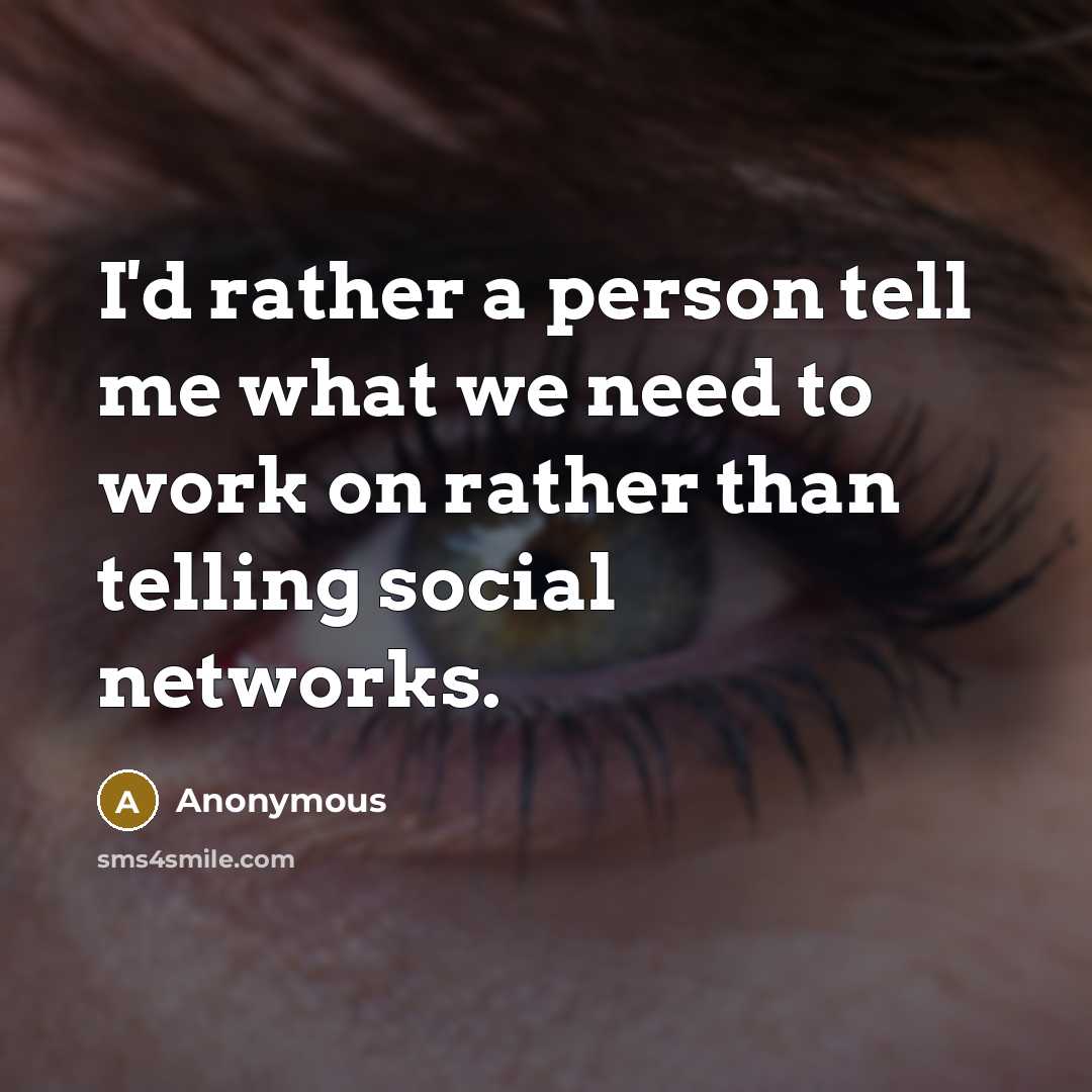 “I'd rather a person tell me what we need to…” quote by Anonymous