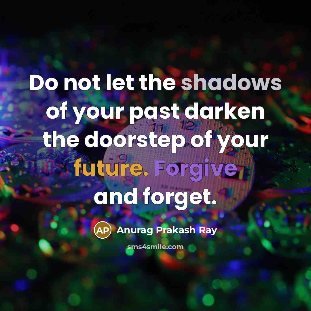 “Do not let the shadows of your past darken the…” quote by Anurag Prakash Ray