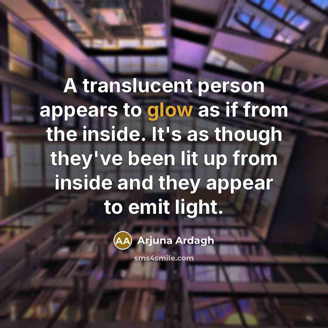 “A translucent person appears to glow as if from the…” quote by Arjuna Ardagh