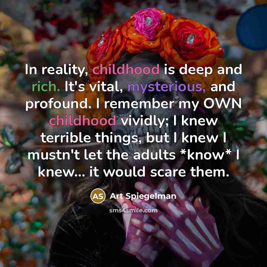 “In reality, childhood is deep and rich. It's vital, mysterious,…” quote by Art Spiegelman