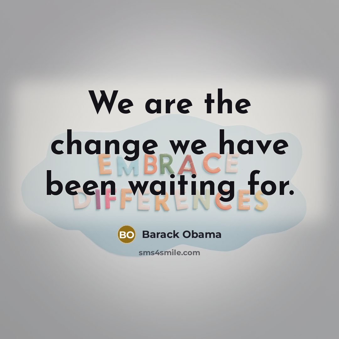“We are the change we have been waiting for.…” quote by Barack Obama
