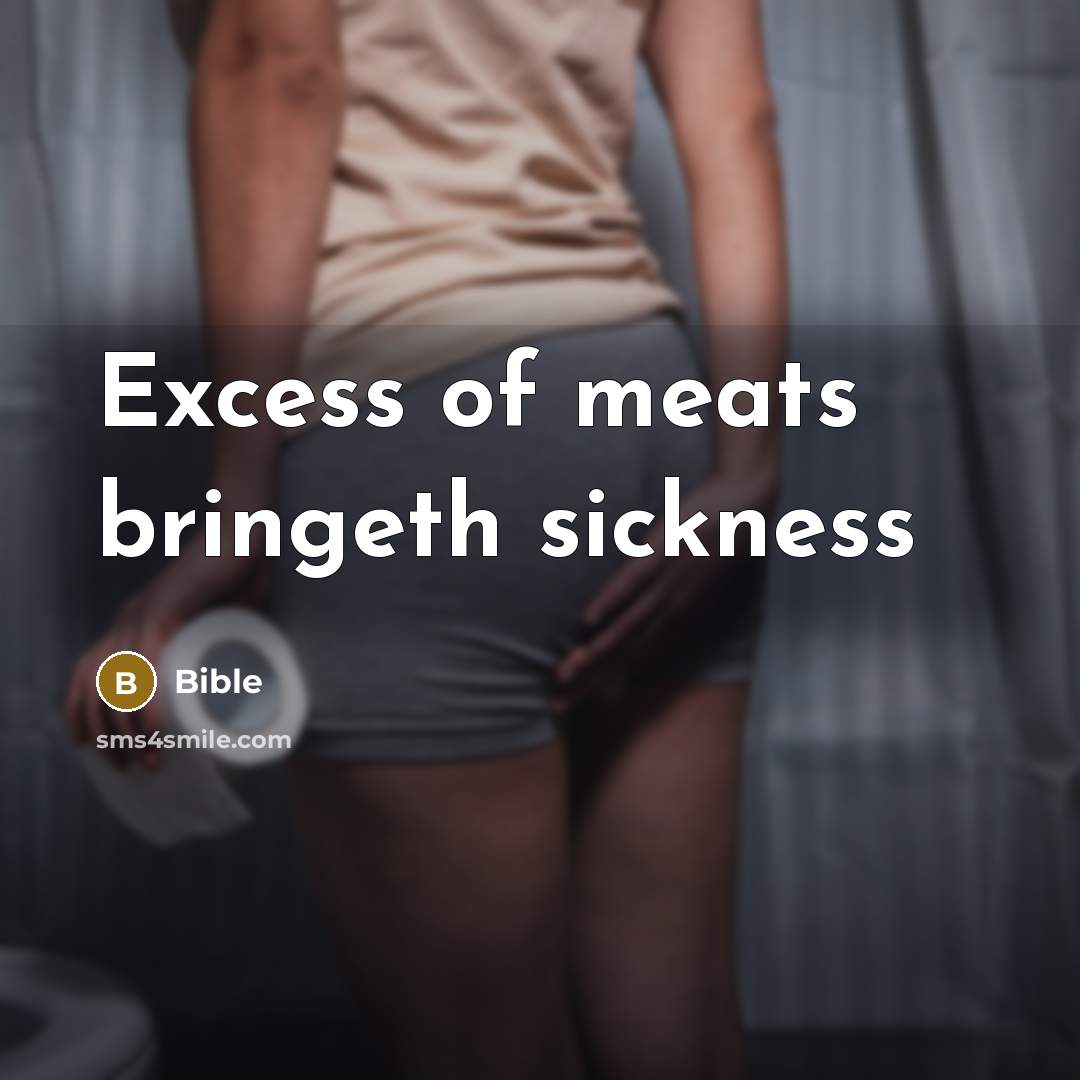 “Excess of meats bringeth sickness…” quote by Bible