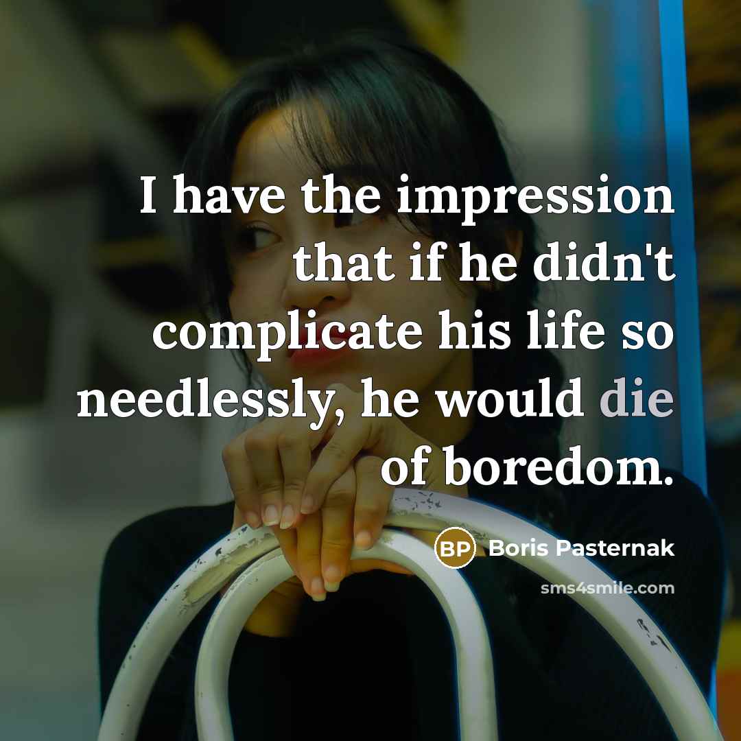 “I have the impression that if he didn't complicate his…” quote by Boris Pasternak