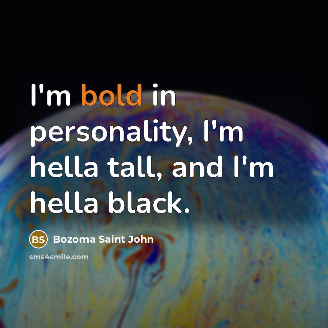 “I'm bold in personality, I'm hella tall, and I'm hella…” quote by Bozoma Saint John