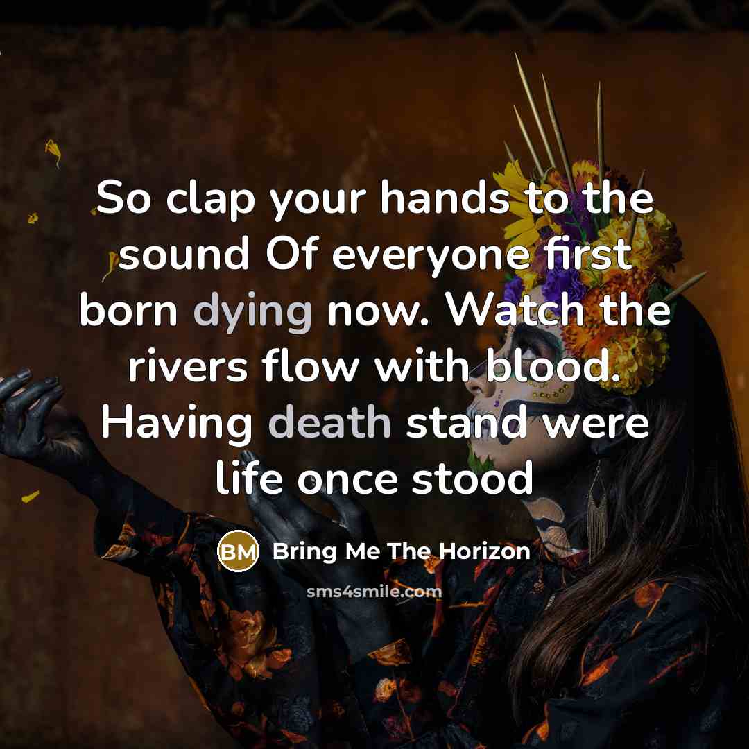“So clap your hands to the sound Of everyone first…” quote by Bring Me The Horizon