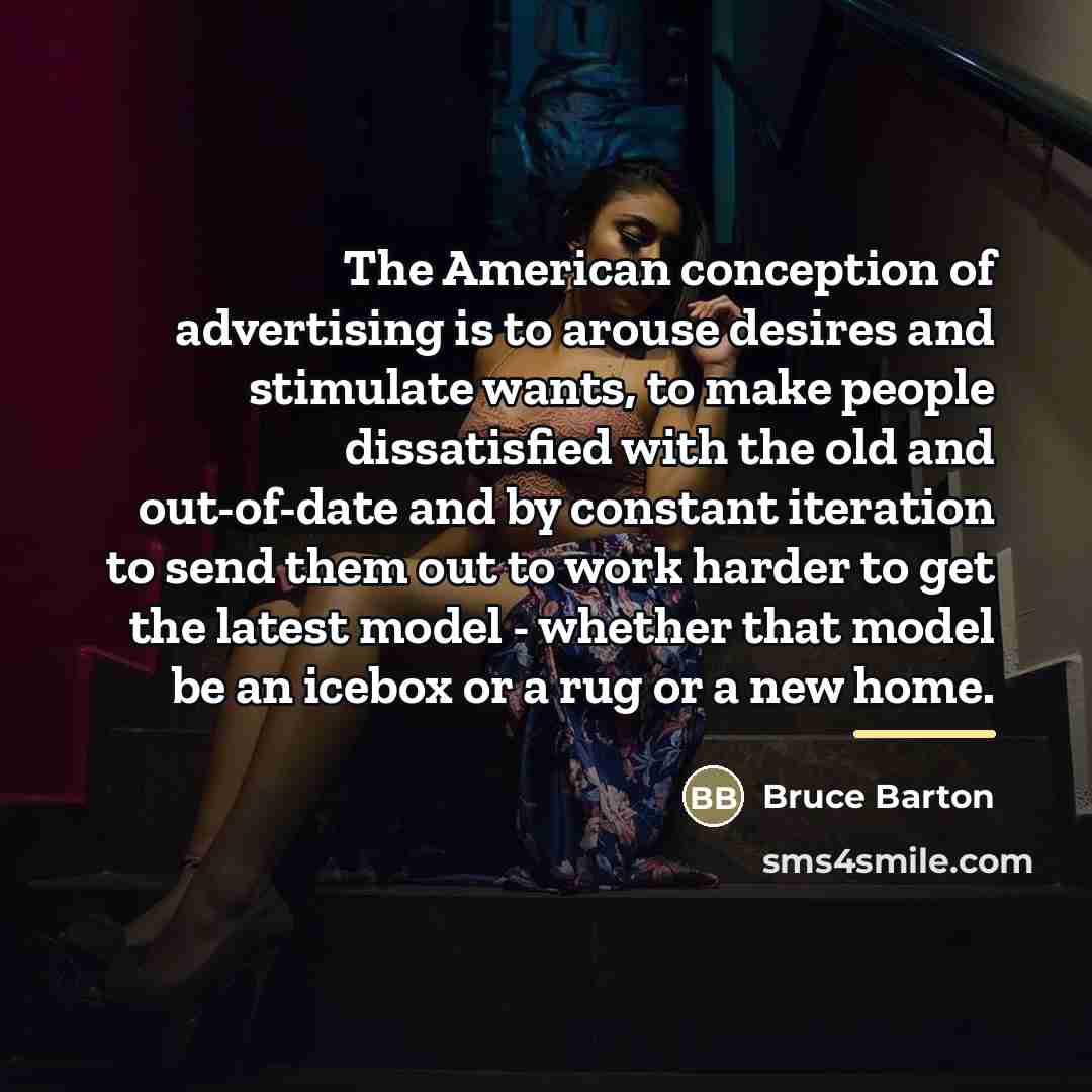 “The American conception of advertising is to arouse desires and…” quote by Bruce Barton