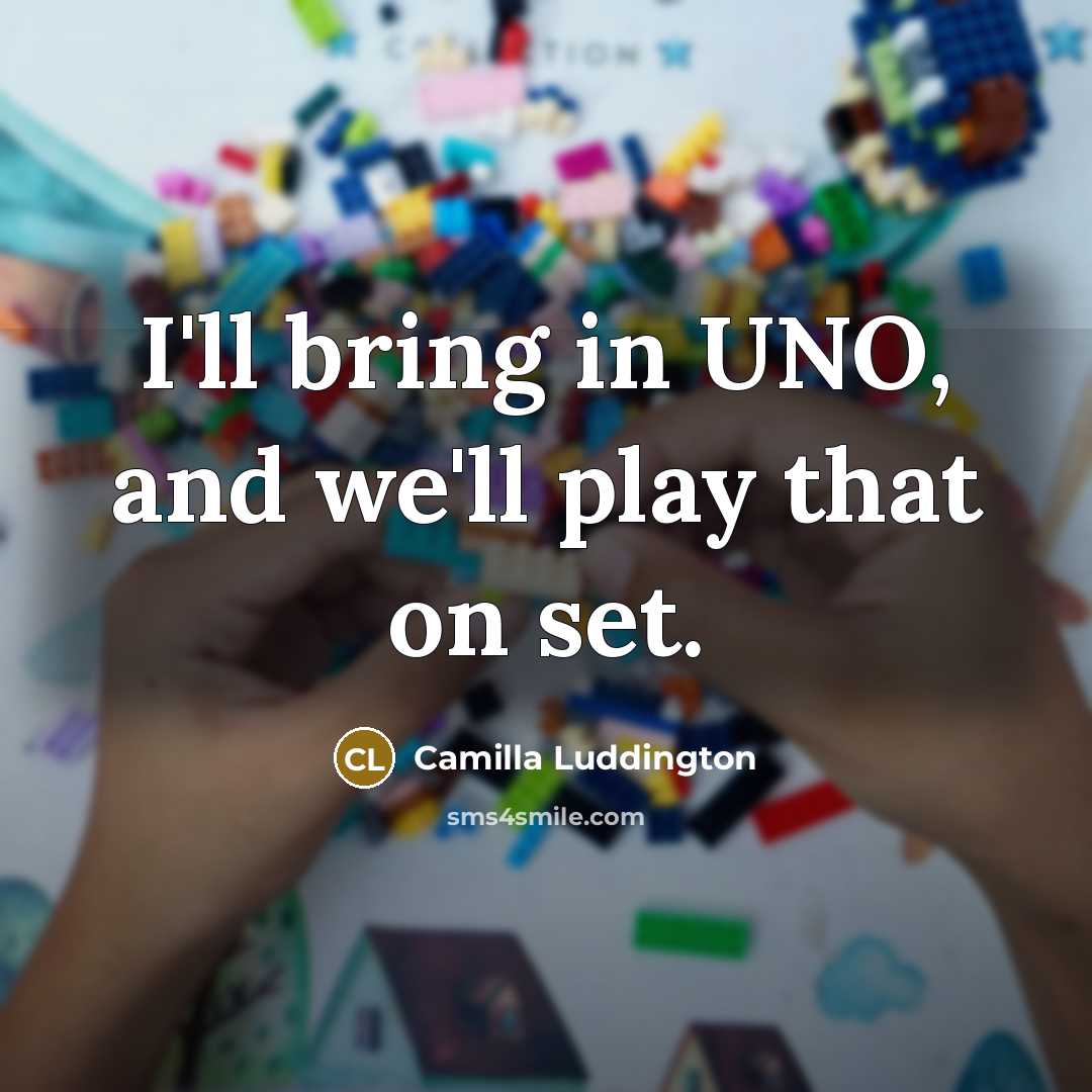 “I'll bring in UNO, and we'll play that on set.…” quote by Camilla Luddington
