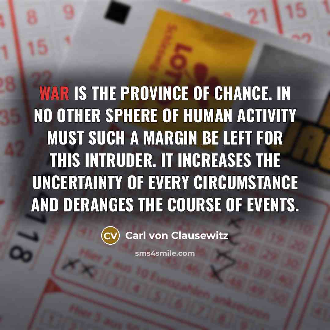 “War is the province of chance. in no other sphere…” quote by Carl von Clausewitz
