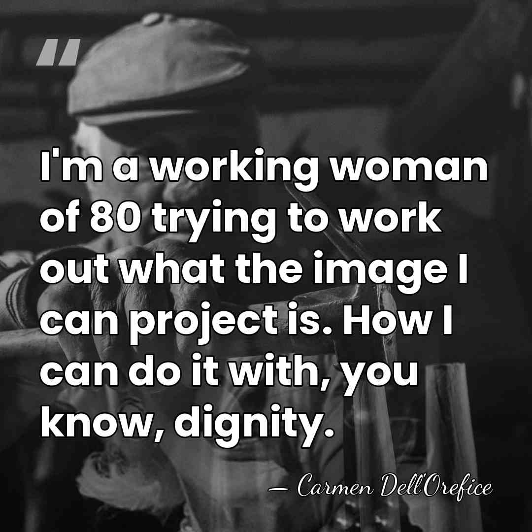 I'm a working woman of 80 trying to work out what the&hellip; - Carmen Dell'Orefice