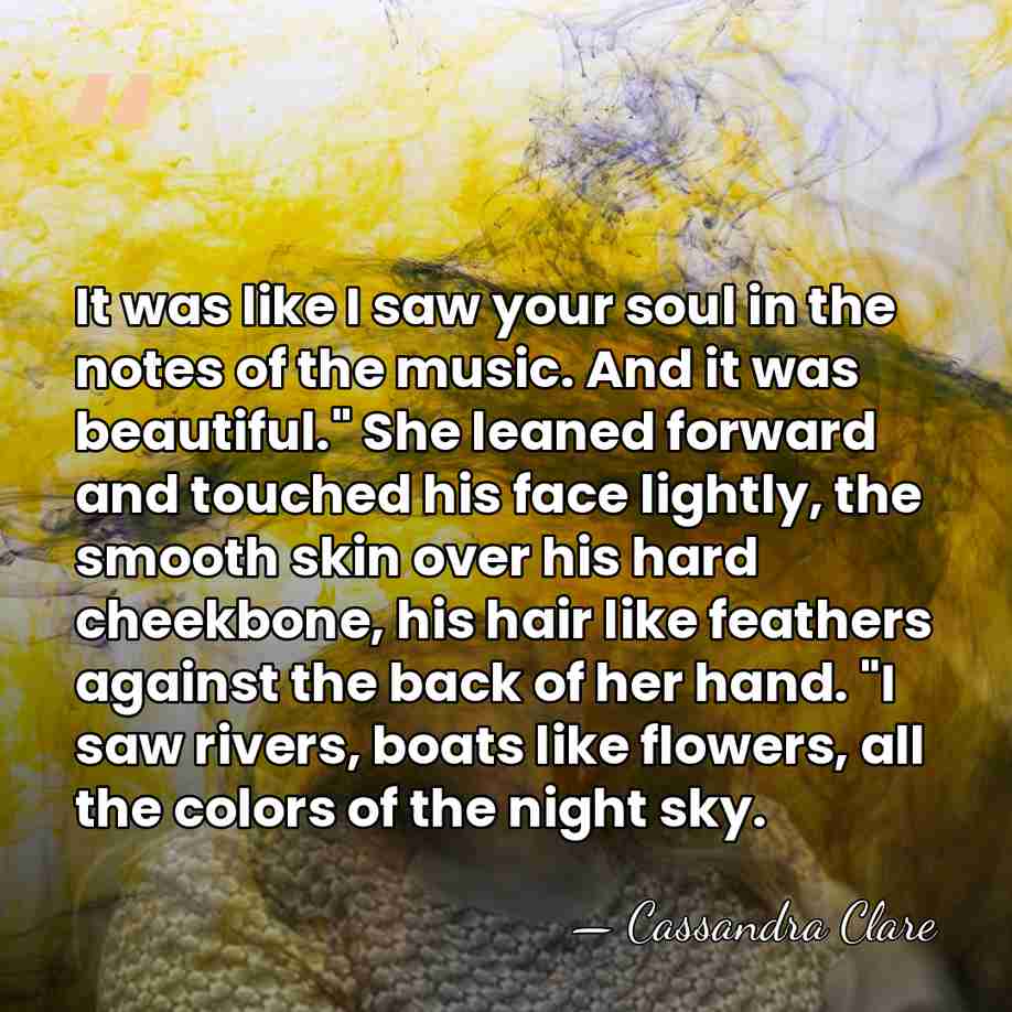It was like I saw your soul in the notes of the&hellip; - Cassandra Clare