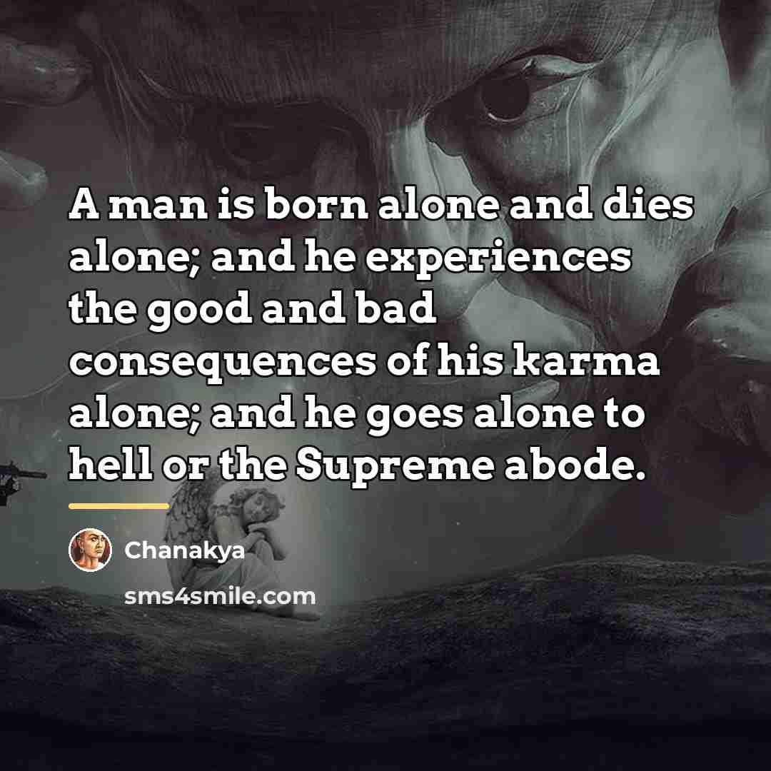 “A man is born alone and dies alone; and he…” quote by Chanakya