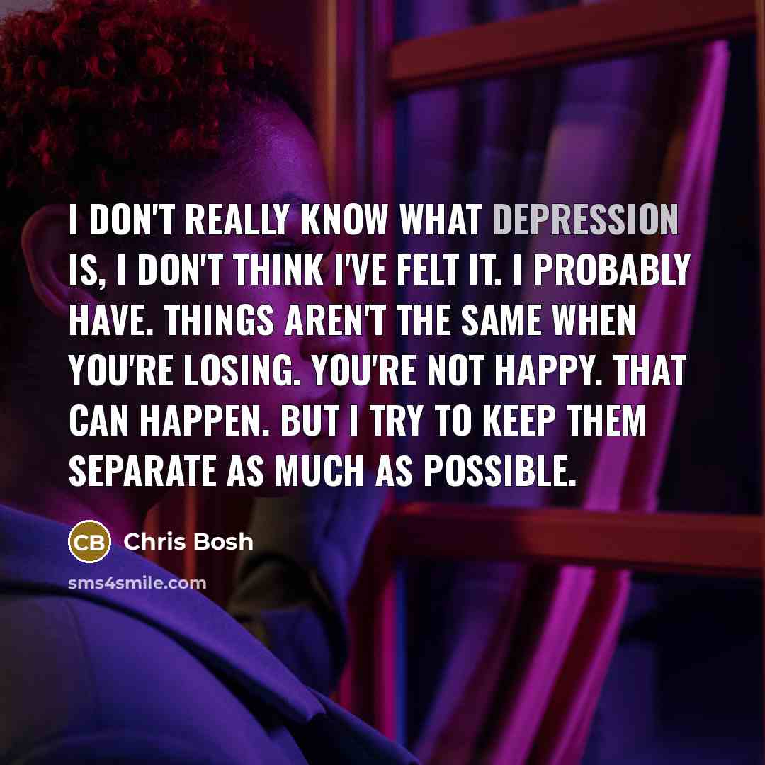 “I don't really know what depression is, I don't think…” quote by Chris Bosh