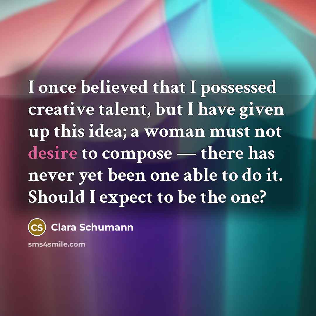 “I once believed that I possessed creative talent, but I…” quote by Clara Schumann