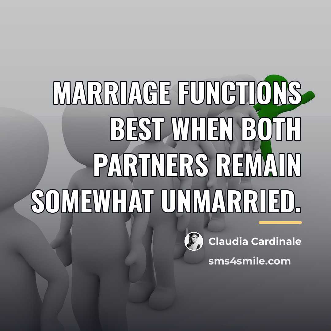 “Marriage functions best when both partners remain somewhat unmarried.…” quote by Claudia Cardinale