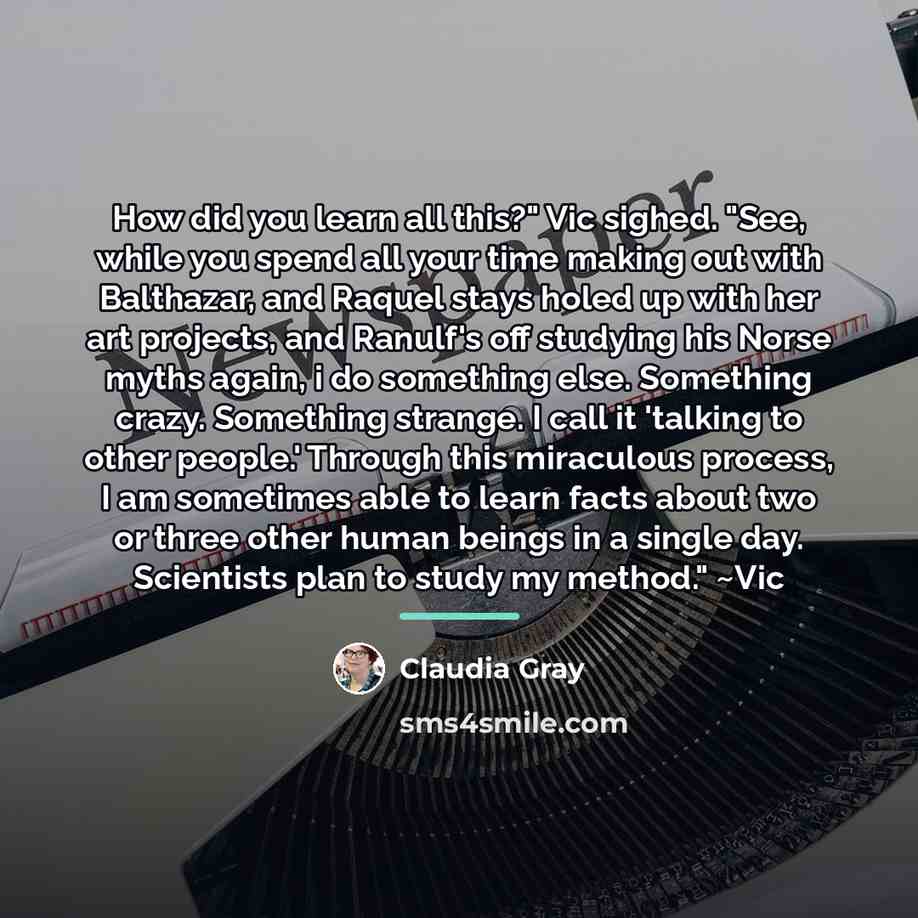 “How did you learn all this?" Vic sighed. "See, while…” quote by Claudia Gray