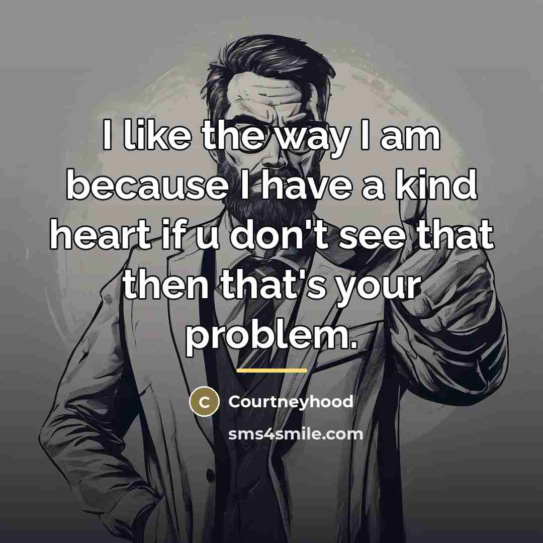 “I like the way I am because I have a…” quote by Courtneyhood