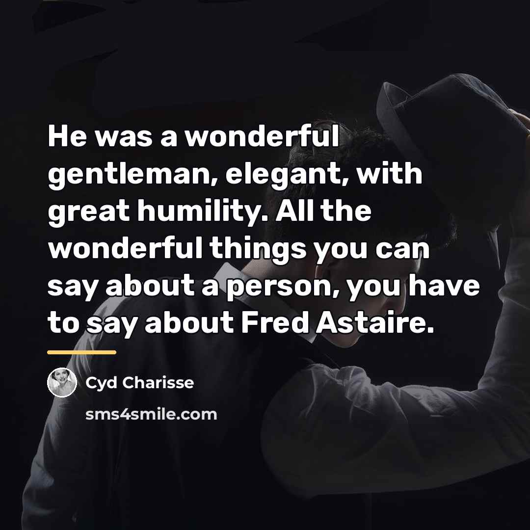 “He was a wonderful gentleman, elegant, with great humility. All…” quote by Cyd Charisse