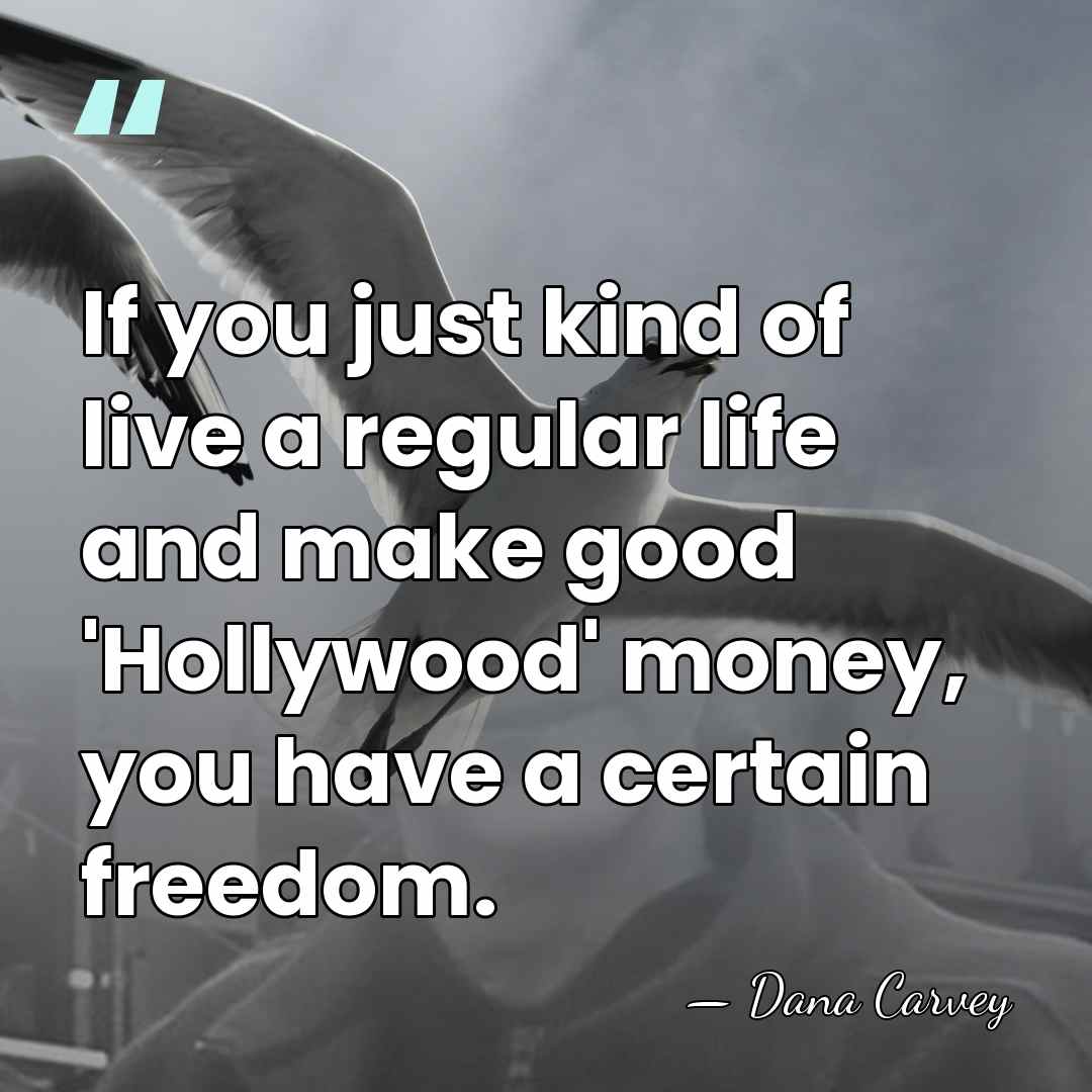 If you just kind of live a regular life and make good&hellip; - Dana Carvey