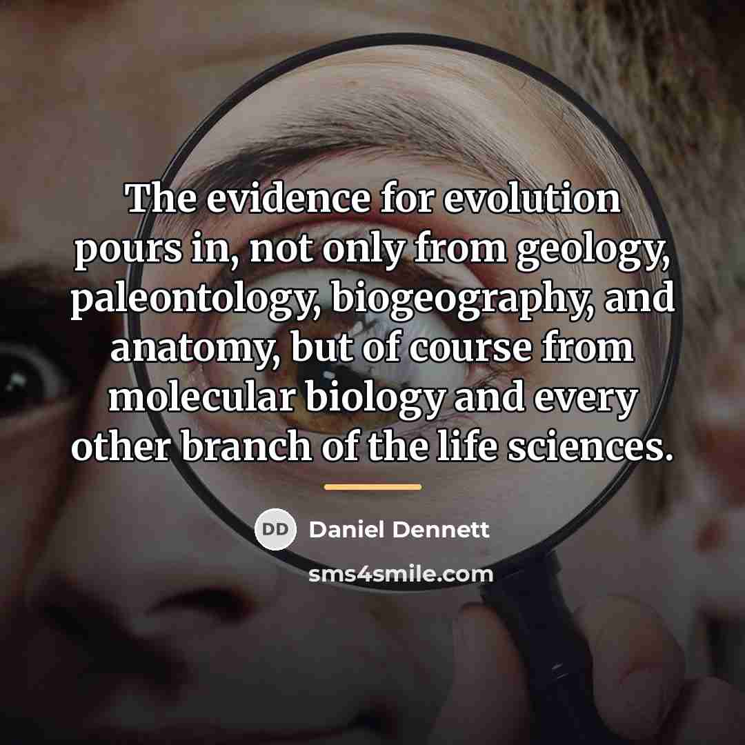 “The evidence for evolution pours in, not only from geology,…” quote by Daniel Dennett