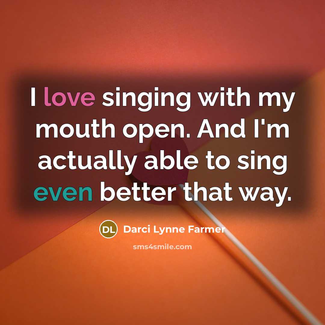 “I love singing with my mouth open. And I'm actually…” quote by Darci Lynne Farmer