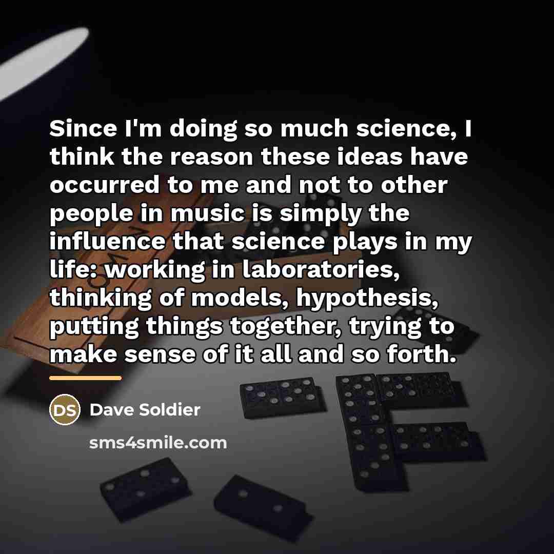 “Since I'm doing so much science, I think the reason…” quote by Dave Soldier
