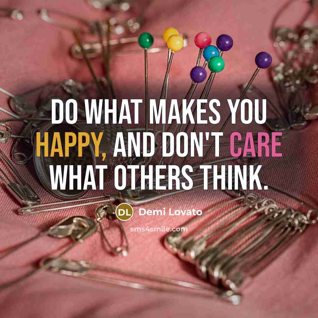 “Do what makes you happy, and don't care what others…” quote by Demi Lovato