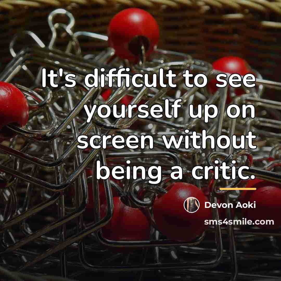 “It's difficult to see yourself up on screen without being…” quote by Devon Aoki