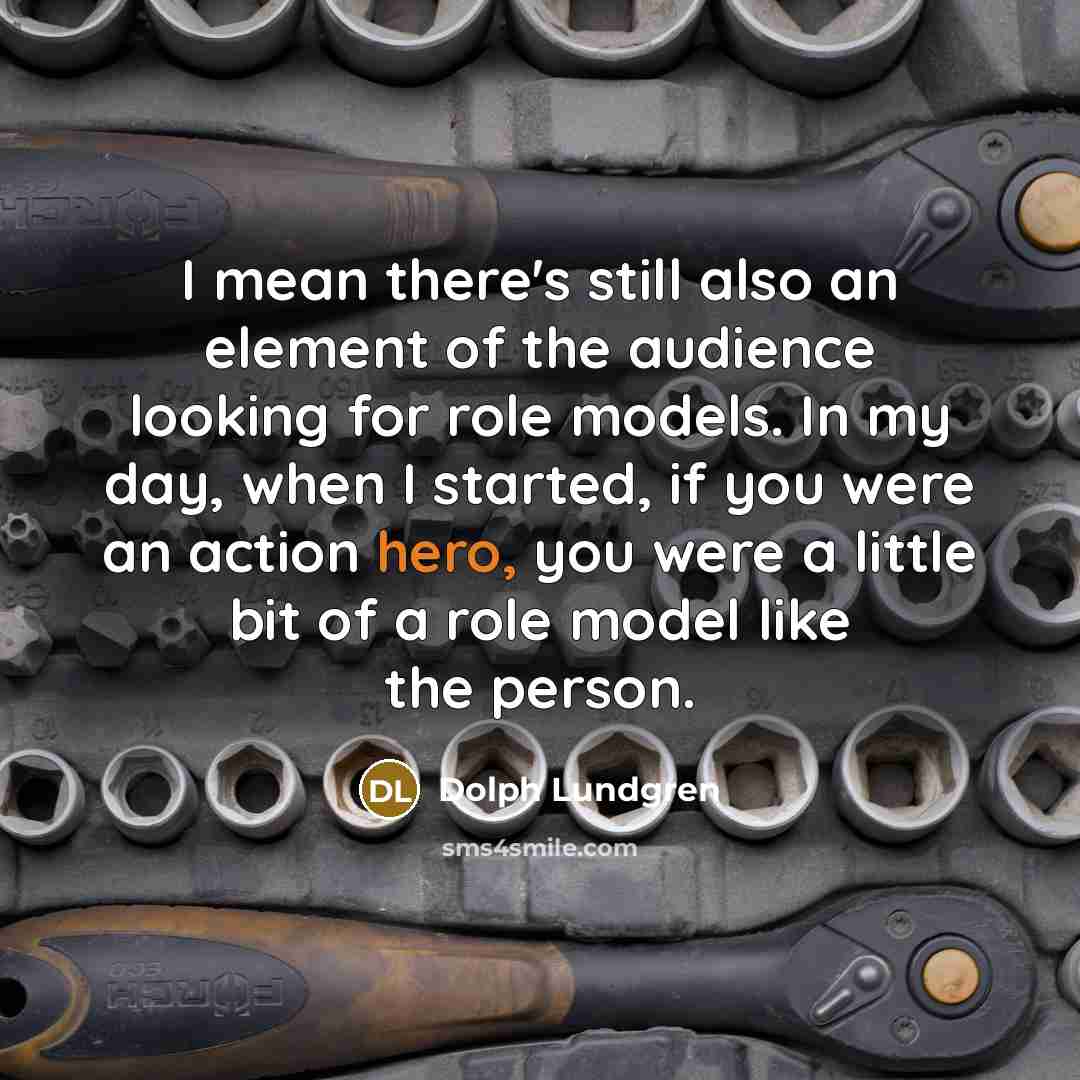 “I mean there's still also an element of the audience…” quote by Dolph Lundgren
