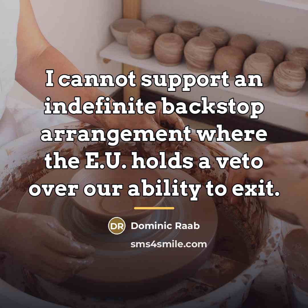 “I cannot support an indefinite backstop arrangement where the E.U.…” quote by Dominic Raab