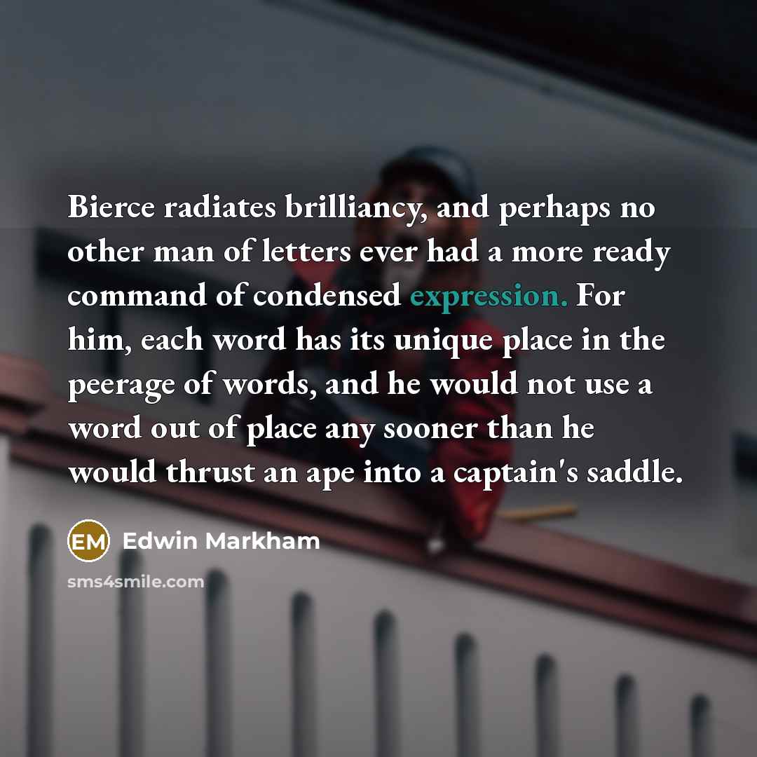 “Bierce radiates brilliancy, and perhaps no other man of letters…” quote by Edwin Markham