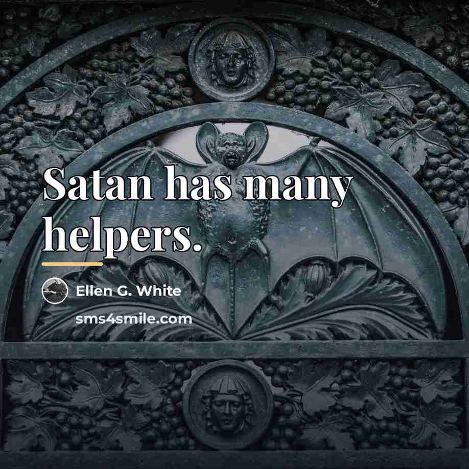 “Satan has many helpers.…” quote by Ellen G. White
