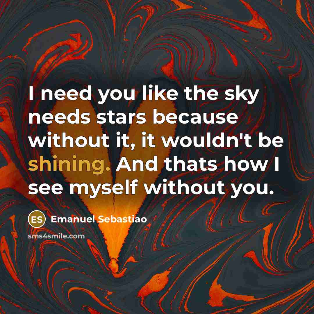“I need you like the sky needs stars because without…” quote by Emanuel Sebastiao