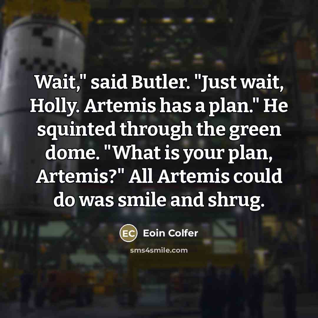 “Wait," said Butler. "Just wait, Holly. Artemis has a plan."…” quote by Eoin Colfer
